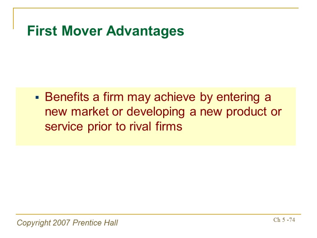 Copyright 2007 Prentice Hall Ch 5 -74 First Mover Advantages Benefits a firm may